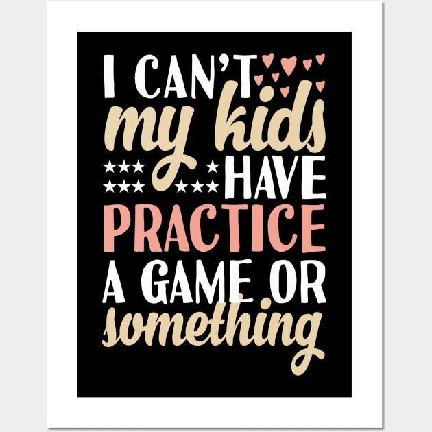 I can't My Kids Have Practice A Game Or Something Wall Art by Tesszero